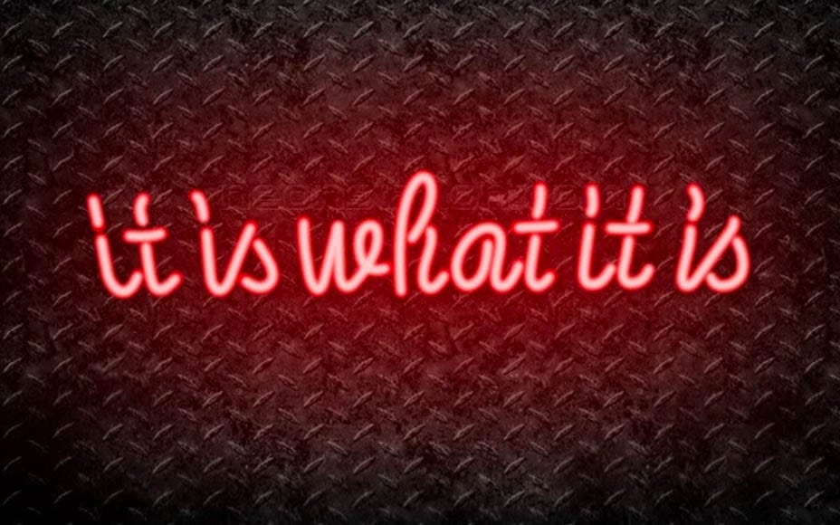 It is NOT “It is what is it is’ – The most awful phrase of the decade – The use of the ghastly phrase “it is what it is” has rightly been condemned.